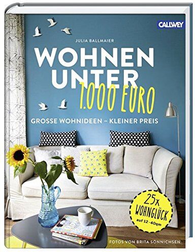 Julia Ballmaier - Wohnen unter 1.000 Euro: Große Wohnideen - kleiner Preis - Preis vom 30.09.2026 09:01:18 h