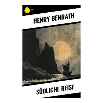 Südliche Reise, Taschenbuch von Henry Benrath, Sharp Ink, 978-80-283-5217-2
