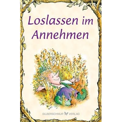 Loslassen im Annehmen, Taschenbuch von Lisa O. Engelhardt, Silberschnur, 978-3-89845-651-7
