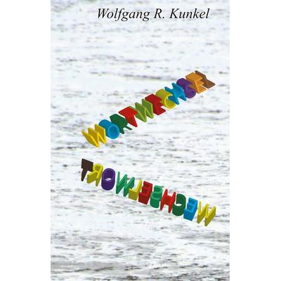 Wortwechsel Wechselwort, Gebundene Ausgabe von Wolfgang R. Kunkel, BoD – Books on Demand, 978-3-7504-8220-3