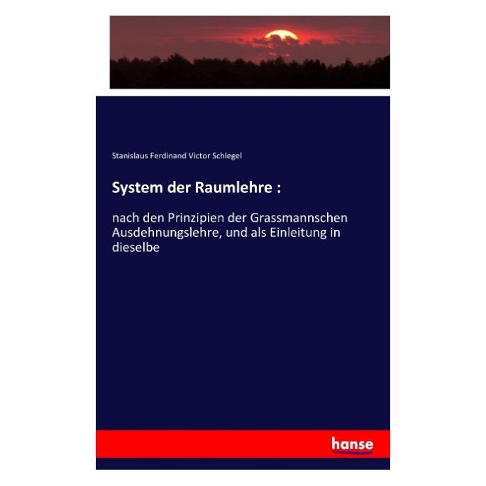 Hansebooks System der Raumlehre : (Deutsch, Softcover, Stanislaus Ferdinand Victor Schlegel) (55851966)