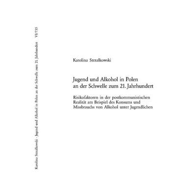 Jugend und Alkohol in Polen an der Schwelle zum 21. Jahrhundert, Taschenbuch von Karolina Strzalkowski, Peter Lang Group AG, International Academic