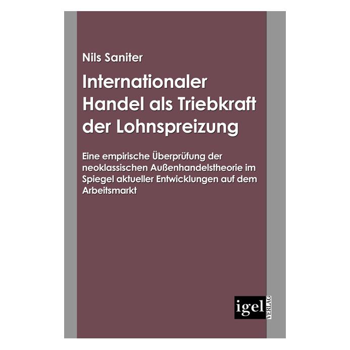 Igel Records Internationaler Handel als Triebkraft der Lohnspreizung (Deutsch, Nils Saniter, 2008) (55194150)