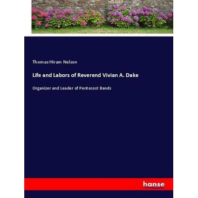 Life and Labors of Reverend Vivian A. Dake, Taschenbuch von Thomas Hiram Nelson, Hansebooks, 978-3-337-59287-5