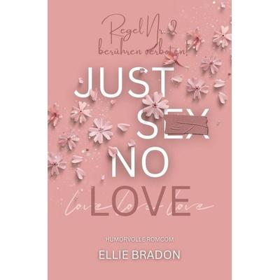 JUST SEX NO LOVE, Taschenbuch von Ellie Bradon, Tolino media, 978-3-695-60676-4