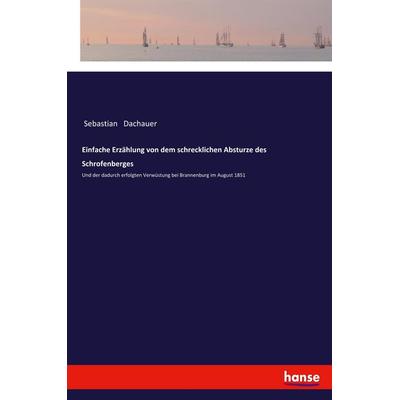 Einfache Erzählung von dem schrecklichen Absturze des Schrofenberges, Taschenbuch von Sebastian Dachauer, Hansebooks, 978-3-337-35740-5
