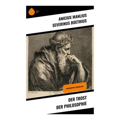 Der Trost der Philosophie, Taschenbuch von Anicius Manlius Severinus Boethius, Copycat, 978-80-283-9446-2