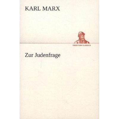 Zur Judenfrage, Taschenbuch von Karl Marx, Tredition, 978-3-8472-7079-9