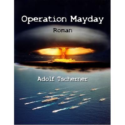 Operation Mayday, Taschenbuch von Adolf Tscherner, BoD – Books on Demand, 978-3-8370-2473-9