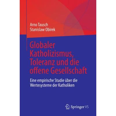 Globaler Katholizismus, Toleranz und die offene Gesellschaft, Taschenbuch von Arno Tausch,Stanislaw Obirek, Springer, 978-3-031-14778-4