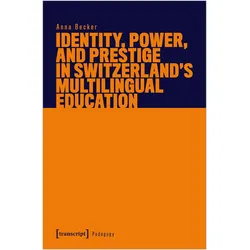Identity, Power, and Prestige in Switzerland/'s Multilingual Education, Fachbücher von Anna Becker