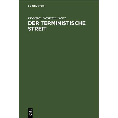 Der terministische Streit, Gebundene Ausgabe von Friedrich Hermann Hesse, De Gruyter, 978-3-11-268287-6