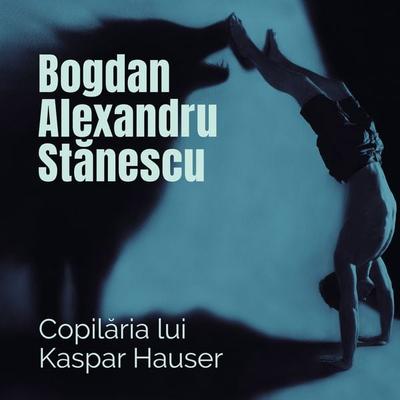 Copilăria lui Kaspar Hauser - Bogdan-Alexandru Stanescu, Audio, 9789152176993