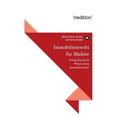 Immobilienrecht für Makler, Taschenbuch von Mark-Oliver Scholz, Tredition, 978-3-8424-9498-5