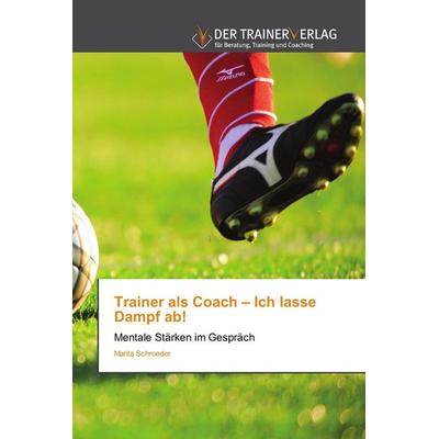 Trainer als Coach - Ich lasse Dampf ab!, Taschenbuch von Marita Schroeder, Trainerverlag, 978-3-8417-5055-6