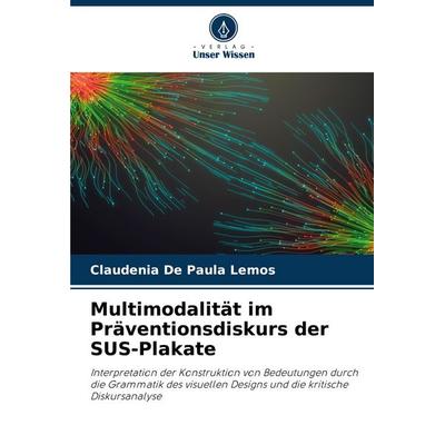 Multimodalität im Präventionsdiskurs der SUS-Plakate, Taschenbuch von Claudênia de Paula Lemos, Verlag Unser Wissen, 978-620-7-17902-2