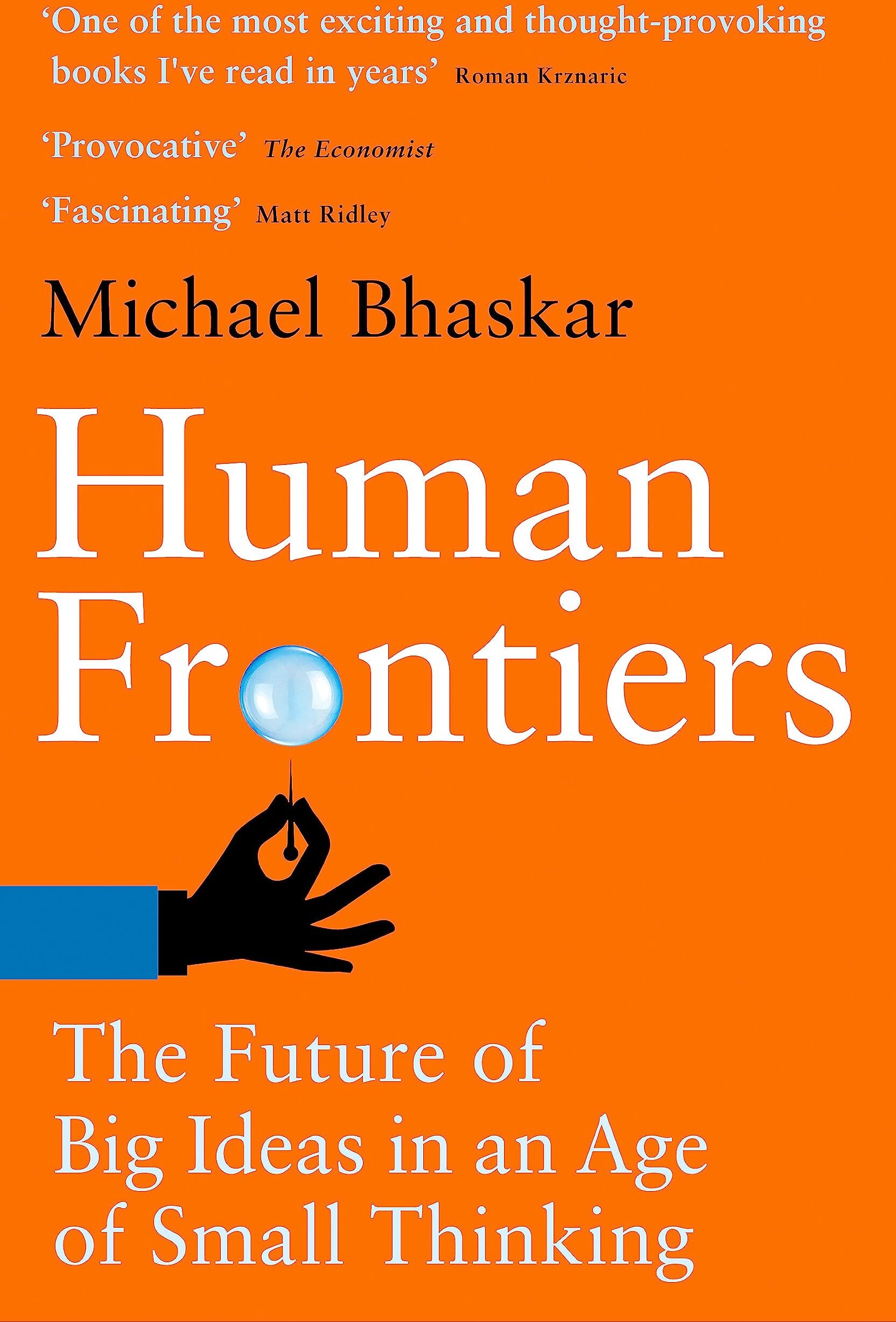 Michael Bhaskar - Human Frontiers: The Future of Big Ideas in an Age of Small Thinking - Preis vom 09.10.2026 07:28:09 h
