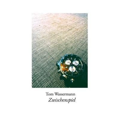 Zwischenspiel, Gebundene Ausgabe von Tom Wassermann, BoD – Books on Demand, 978-3-695-74943-0