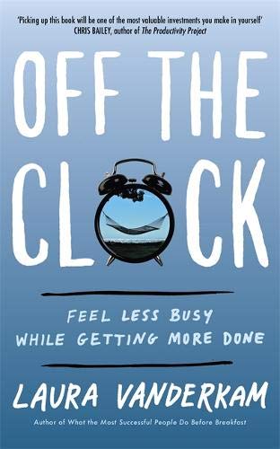 Laura Vanderkam - Off the Clock: Feel Less Busy While Getting More Done - Preis vom 09.10.2026 07:28:09 h