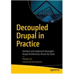 Decoupled Drupal in Practice, Fachbücher von Preston So