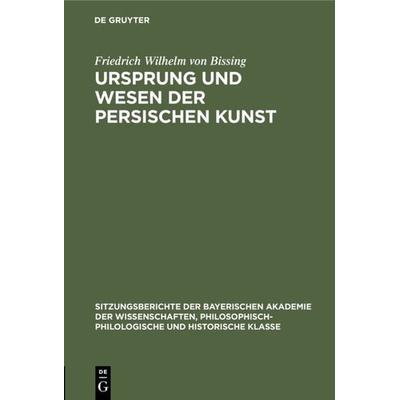 Ursprung und Wesen der persischen Kunst, Gebundene Ausgabe von Friedrich Wilhelm Bissing, De Gruyter Oldenbourg, 978-3-486-75382-0