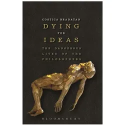 Dying for Ideas (The Dangerous Lives of the Philosophers), Fachbücher von Costica Bradatan