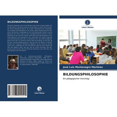 Bildungsphilosophie, Taschenbuch von José Luis Montenegro Martínez, Verlag Unser Wissen, 978-620-3-51412-4