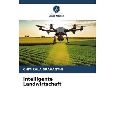 Intelligente Landwirtschaft, Taschenbuch von Chitirala Sravanthi, Verlag Unser Wissen