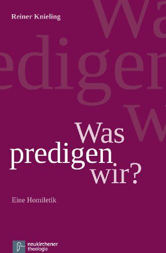 Reiner Knieling - Was predigen wir?: Eine Homiletik - Preis vom 09.10.2026 07:28:09 h