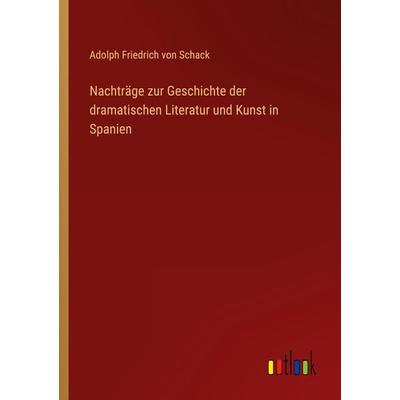 Nachträge zur Geschichte der dramatischen Literatur und Kunst in Spanien, Taschenbuch von Adolph Friedrich Schack, Outlook, 978-3-368-02452-9