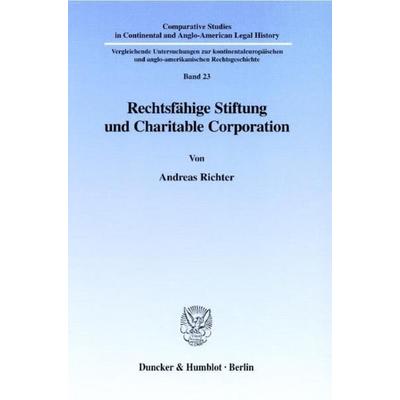 Rechtsfähige Stiftung und Charitable Corporation., Taschenbuch von Andreas Richter, Duncker & Humblot, 978-3-428-10390-4