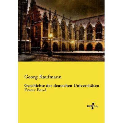 Geschichte der deutschen Universitäten, Taschenbuch von Georg Kaufmann, Vero Verlag, 978-3-7372-1303-5