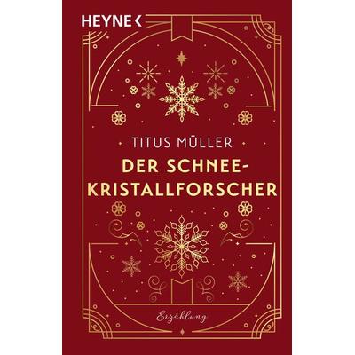 Der Schneekristallforscher, Taschenbuch von Titus Müller, Heyne, 978-3-453-42964-2