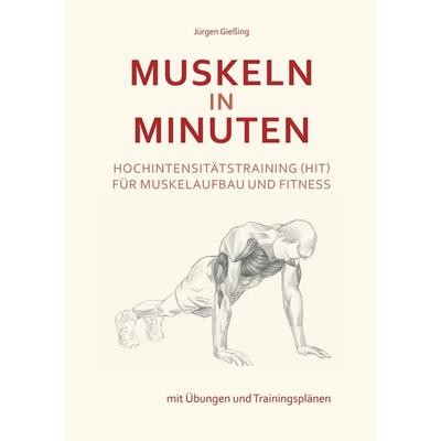 Muskeln in Minuten, Taschenbuch von Jürgen Giessing, BoD – Books on Demand, 978-3-7392-1515-0