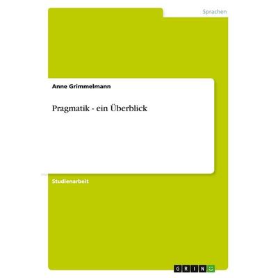Pragmatik - ein Überblick, Taschenbuch von Anne Grimmelmann, GRIN, 978-3-638-83645-6