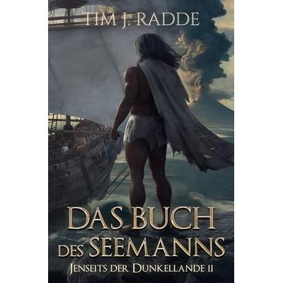 Jenseits der Dunkellande / Das Buch des Seemanns, Taschenbuch von Tim J. Radde, Epubli, 978-3-7598-2266-6