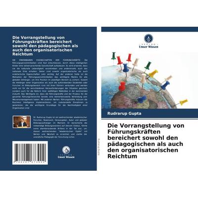 Die Vorrangstellung von Führungskräften bereichert sowohl den pädagogischen als auch den organisatorischen Reichtum, Taschenbuch von Rudrarup Gupta,