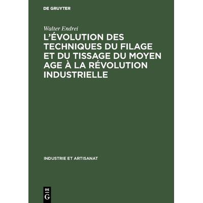 L’évolution des techniques du filage et du tissage du Moyen Age à la révolution industrielle, Gebundene Ausgabe von Walter Endrei, De Gruyter,