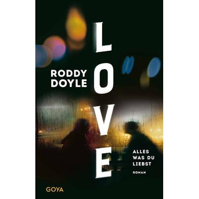 Love. Alles was du liebst, Gebundene Ausgabe von Roddy Doyle, Goya