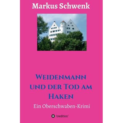 Weidenmann und der Tod am Haken, Gebundene Ausgabe von Markus Schwenk, Tredition, 978-3-7439-4040-6