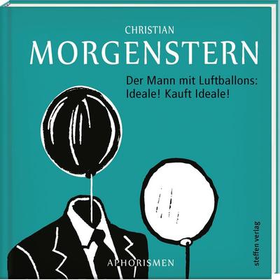 Der Mann mit Luftballons: Ideale! Kauft Ideale!, Gebundene Ausgabe von Christian Morgenstern, Steffen Verlag