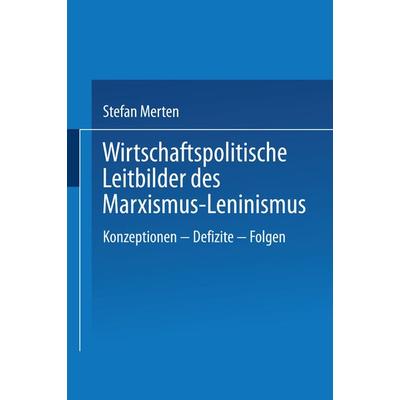 Wirtschaftspolitische Leitbilder des Marxismus-Leninismus, Taschenbuch von Stefan Merten, Deutscher Universitätsverlag, 978-3-8244-0446-9