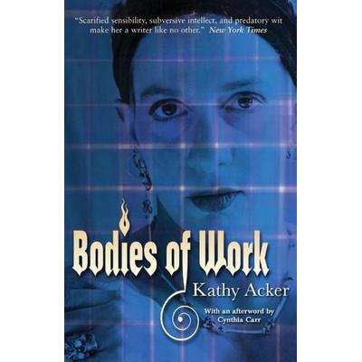 Bodies of Work, Taschenbuch von Kathy Acker, Serpent's Tail, 978-1-85242-485-5