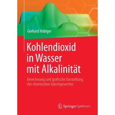 Kohlendioxid in Wasser mit Alkalinität, Taschenbuch von Gerhard Hobiger, Springer Berlin, 978-3-662-45465-7