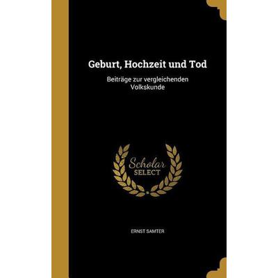Geburt, Hochzeit und Tod, Gebundene Ausgabe von Ernst Samter, Creative Media Partners, LLC, 978-1-362-25773-8