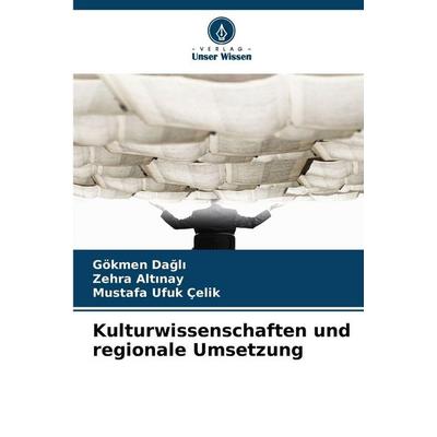 Kulturwissenschaften und regionale Umsetzung, Taschenbuch von Gökmen Da¿l¿,Zehra Alt¿nay,Mustafa Ufuk Çelik, Verlag Unser Wissen, 978-620-9-36183-8