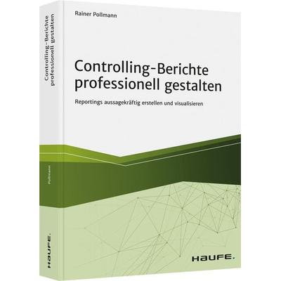 Controlling-Berichte professionell gestalten, Taschenbuch von Rainer Pollmann, Haufe-Lexware, 978-3-648-13047-6