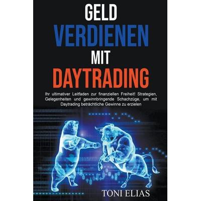 Geld verdienen mit Daytrading, Taschenbuch von Toni Elias, Toni Elias