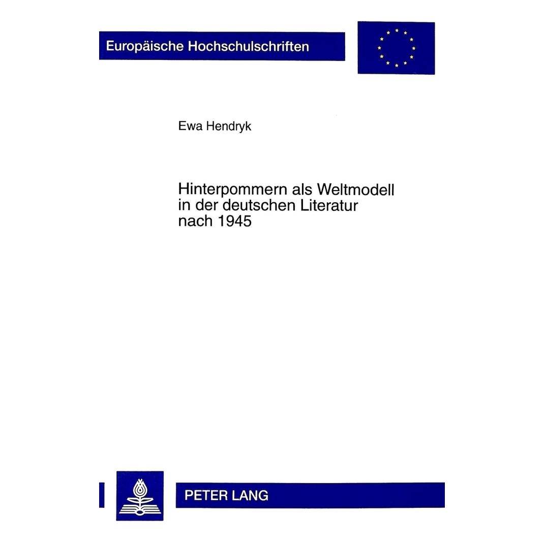 Peter Lang Hinterpommern als Weltmodell in der deutschen Literatur nach 1945 (Deutsch, Softcover, Ewa Hendryk) (56034797)
