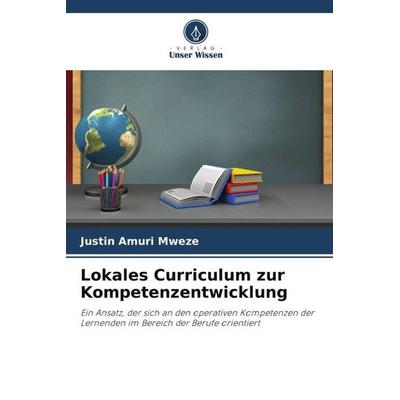 Lokales Curriculum zur Kompetenzentwicklung, Taschenbuch von Justin Amuri Mweze, Verlag Unser Wissen, 978-620-5-53357-4